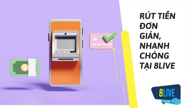 Hướng dẫn nạp và rút tiền tại 8live 1 quy trình rút tiền đơn giản, nhanh chóng tại 8live